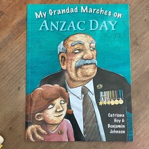 Children's Book - My Grandad Marches on ANZAC Day - Catriona Hoy & Benjamin John